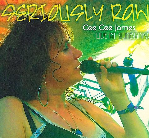Cee Cee James - Seriously Raw: Live At Sunbanks (2010)
