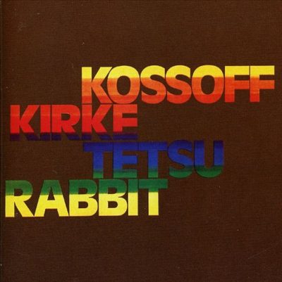 Kossoff Kirke Tetsu Rabbit - Kossoff Kirke Tetsu Rabbit (1972/2007)