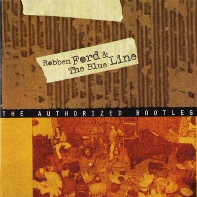 Robben Ford & The Blue Line - The Authorized Bootleg (1998)