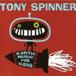 Tony Spinner - Earth Music for Aliens (2013)