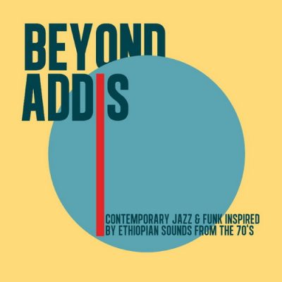 VA - Beyond Addis: Contemporary Jazz & Funk Inspired By Ethiopian Sounds From The 70s (2014)