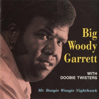 Big Woody Garrett with Doobie Twisters - Mr. Boogie Woogie Nighthawk (1992)