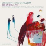 Christoph Irniger Pilgrim - Big Wheel Live (2015)