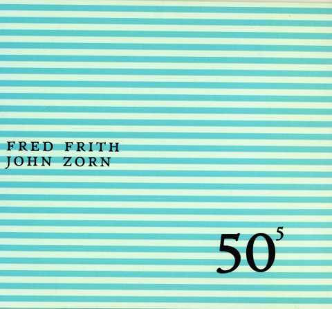 Fred Frith & John Zorn - 50th Birthday Celebration Volume 5 (2004)