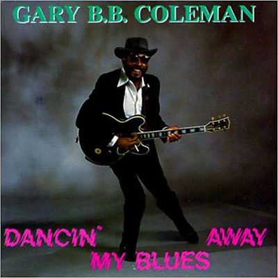Gary B. B. Coleman - Dancin' My Blues Away (1989)