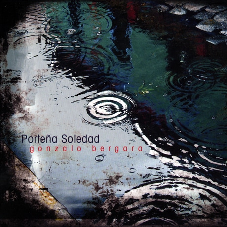 Gonzalo Bergara - Porteña Soledad (2007)