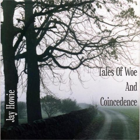 Jay Howie - Tales Of Woe And Coincedence (2009)