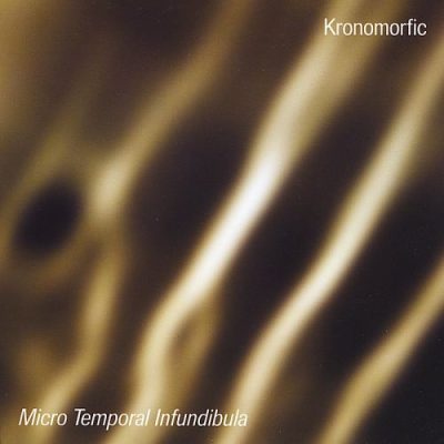 Kronomorfic - Micro Temporal Infundibula (2010)
