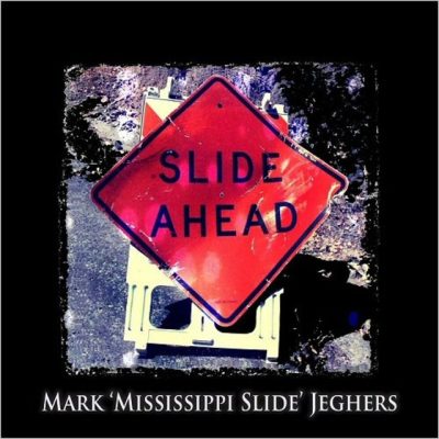 Mark 'Mississippi Slide' Jeghers - Slide Ahead (2016)