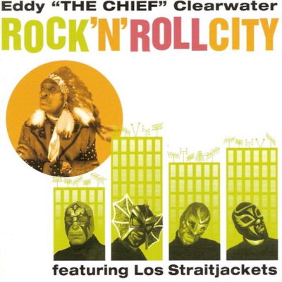 Eddy "THE CHIEF" Clearwater - Rock'n'roll City (2003)