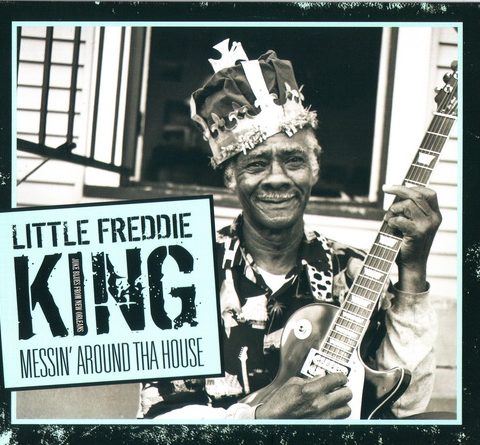 Little Freddie King - Messin' Around Tha House (2008)