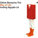 Céline Bonacina Trio inviting Nguyên Lê - Way of Life (2010)
