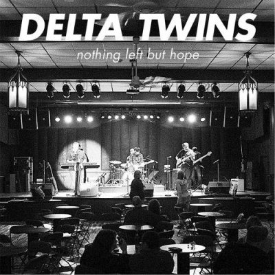 Delta Twins - Nothing Left but Hope (2014)