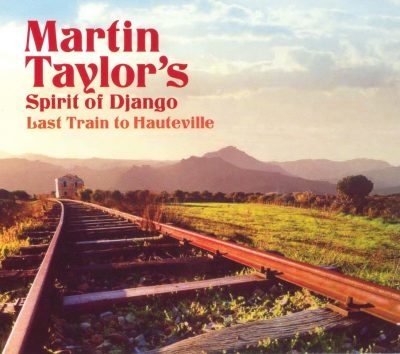 Martin Taylor's Spirit Of Django - Last Train To Hauteville (2010)