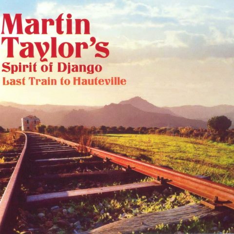 Martin Taylor's Spirit Of Django - Last Train To Hauteville (2010)