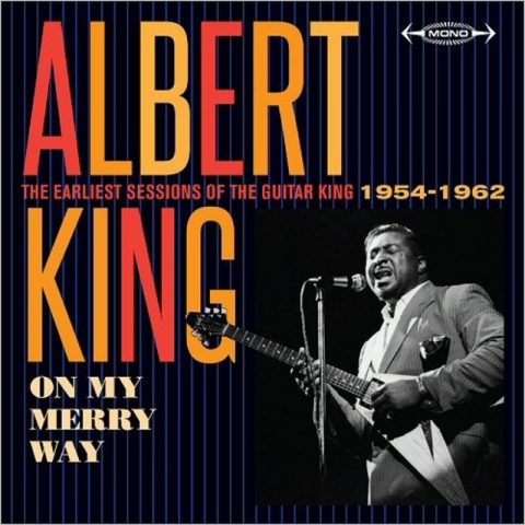 Albert King - On My Merry Way: The Earliest Sessions Of The Guitar King 1954-1962 (2017)