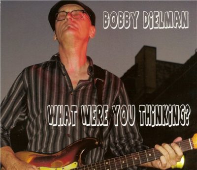 Bobby Dielman - What Were You Thinking? (2013)