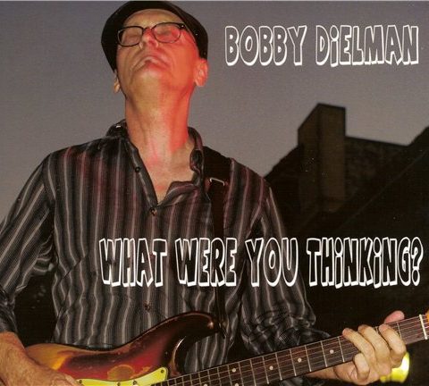 Bobby Dielman - What Were You Thinking? (2013)