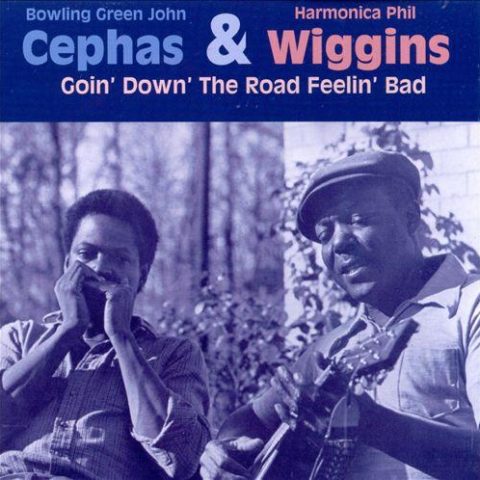 Cephas & Wiggins - Goin' Down' the Road Feelin' Bad (1998)