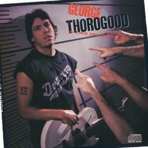 George Thorogood & The Destroyers - Born To Be Bad (1988)