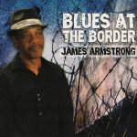 James Armstrong - Blues At The Border (2011)