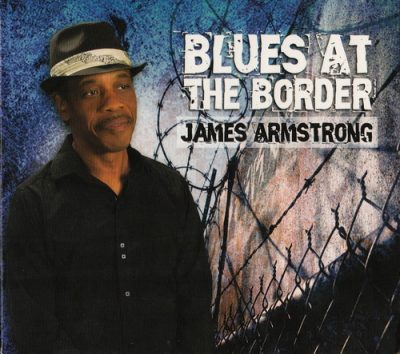 James Armstrong - Blues At The Border (2011)
