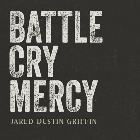 Jared Dustin Griffin - Battle Cry Mercy (2023)