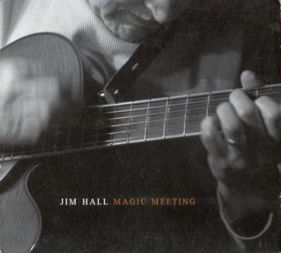 Jim Hall - Magic Meeting (2004)