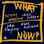 Kenny Wheeler – What Now? (2005)