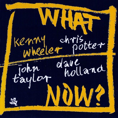Kenny Wheeler – What Now? (2005)