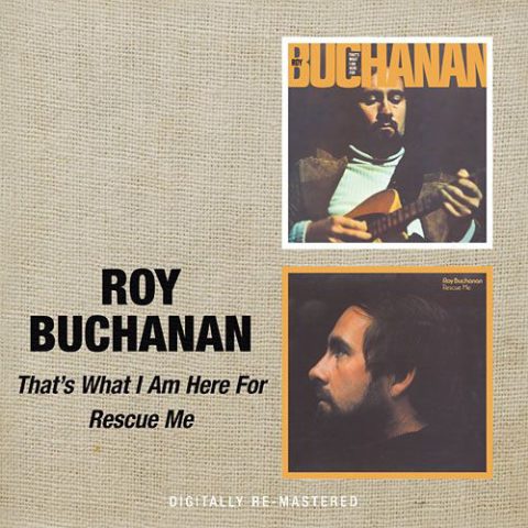 Roy Buchanan - That's What I Am Here For / Rescue Me (2008)