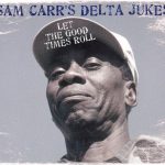 Sam Carr's Delta Jukes - Let The Good Times Roll (2007)