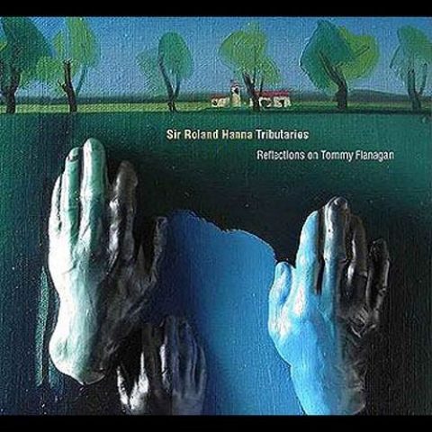 Sir Roland Hanna - Tributaries: Reflections on Tommy Flanagan (2003)