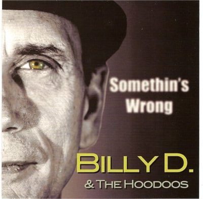 Billy D. & The Hoodoos - Somethin's Wrong (2009)