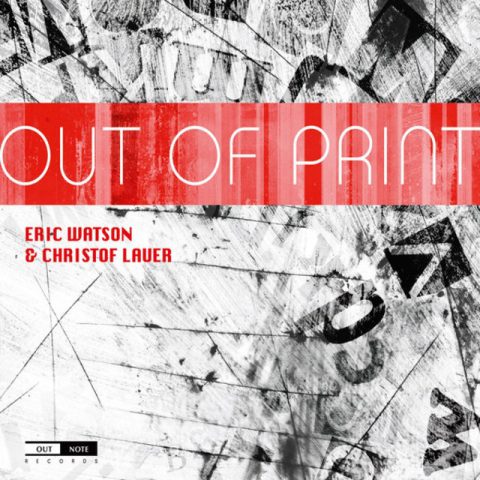 Eric Watson & Christof Lauer - Out Of Print (2011)