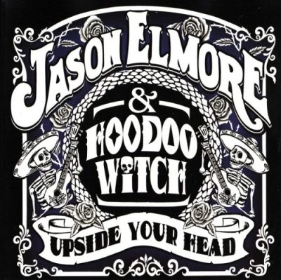 Jason Elmore & Hoodoo Witch - Upside Your Head (2010)