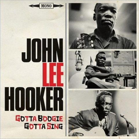John Lee Hooker - Gotta Boogie, Gotta Sing (2017)