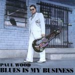 Paul Wood - Blues Is My Business (2001)