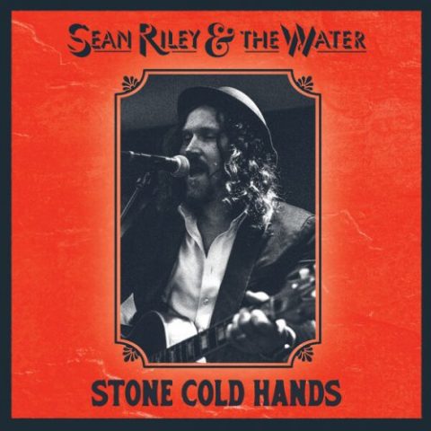 Sean Riley & The Water - Stone Cold Hands (2024)