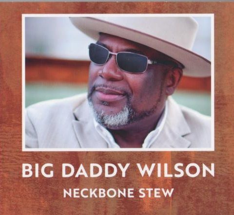 Big Daddy Wilson - Neckbone Stew (2017)