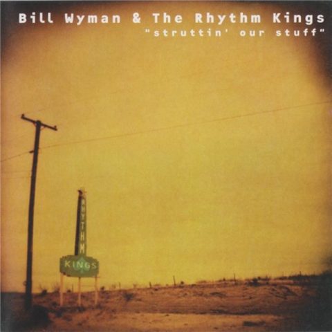 Bill Wyman & The Rhythm Kings - Struttin' Our Stuff (1998)