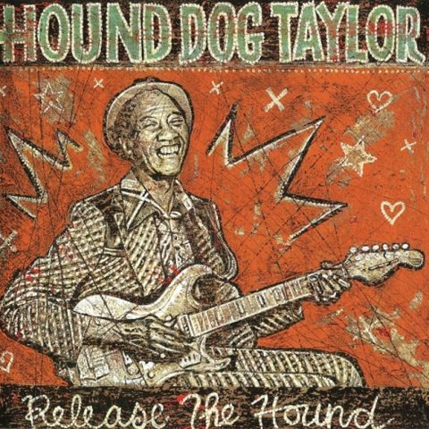 Hound Dog Taylor - Release The Hound (2004)