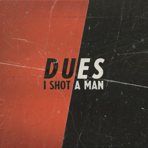 I Shot A Man - Dues (2024)