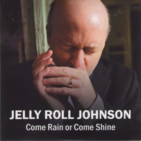 Jelly Roll Johnson - Come Rain Or Come Shine (2013)