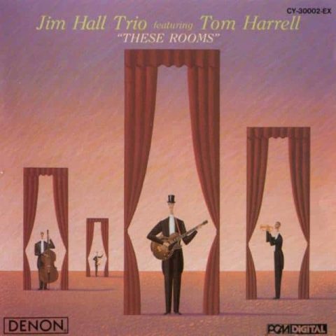 Jim Hall Trio & Tom Harrell - These Rooms (1988)