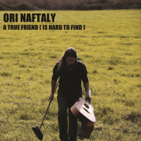 Ori Naftaly - A True Friend (Is Hard to Find) (2012)
