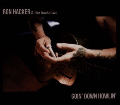 Ron Hacker & the Hacksaws - Goin' Down Howlin' (2015)