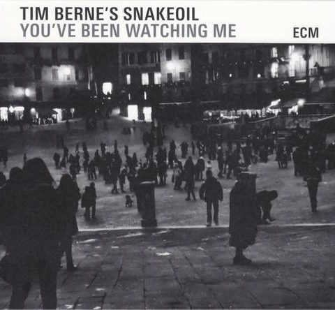 Tim Berne's Snakeoil - You've Been Watching Me (2015)