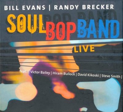 Bill Evans, Randy Brecker - Soul Bop Band Live (2004)