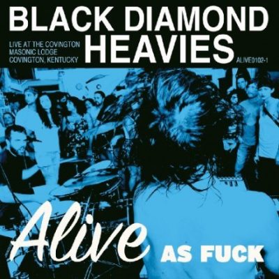 Black Diamond Heavies - Alive As Fuck (2009)